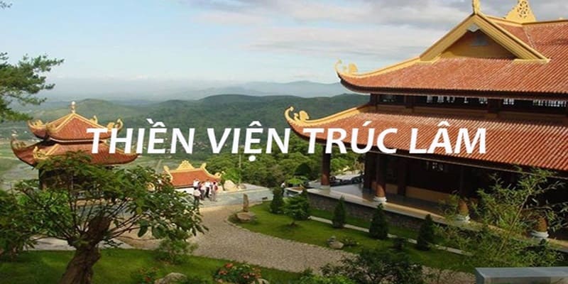 Thiền viện Trúc Lâm là địa danh nổi tiếng nên đến để tham quan